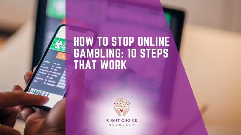 How to stop online gambling 10 steps Right Choice Recovery
